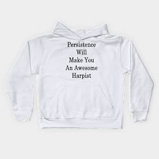 Persistence Will Make You An Awesome Harpist Kids Hoodie